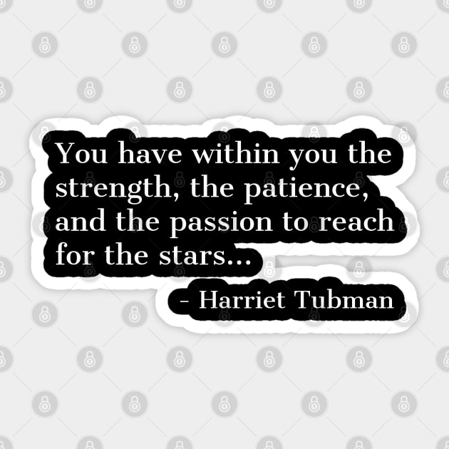 Black History, Harriet Tubman Quote, you have within you the strength,the patience,and the passion, African American Sticker by UrbanLifeApparel
